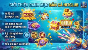 Tổng quan về game bắn cá đổi thưởng Hitclub