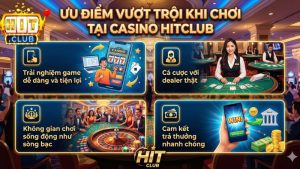 Tổng hợp những điểm vượt trội của Casino Hitclub