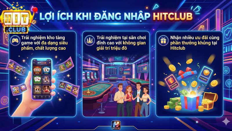Những lợi ích khủng nhận được khi đăng nhập tài khoản Hitclub